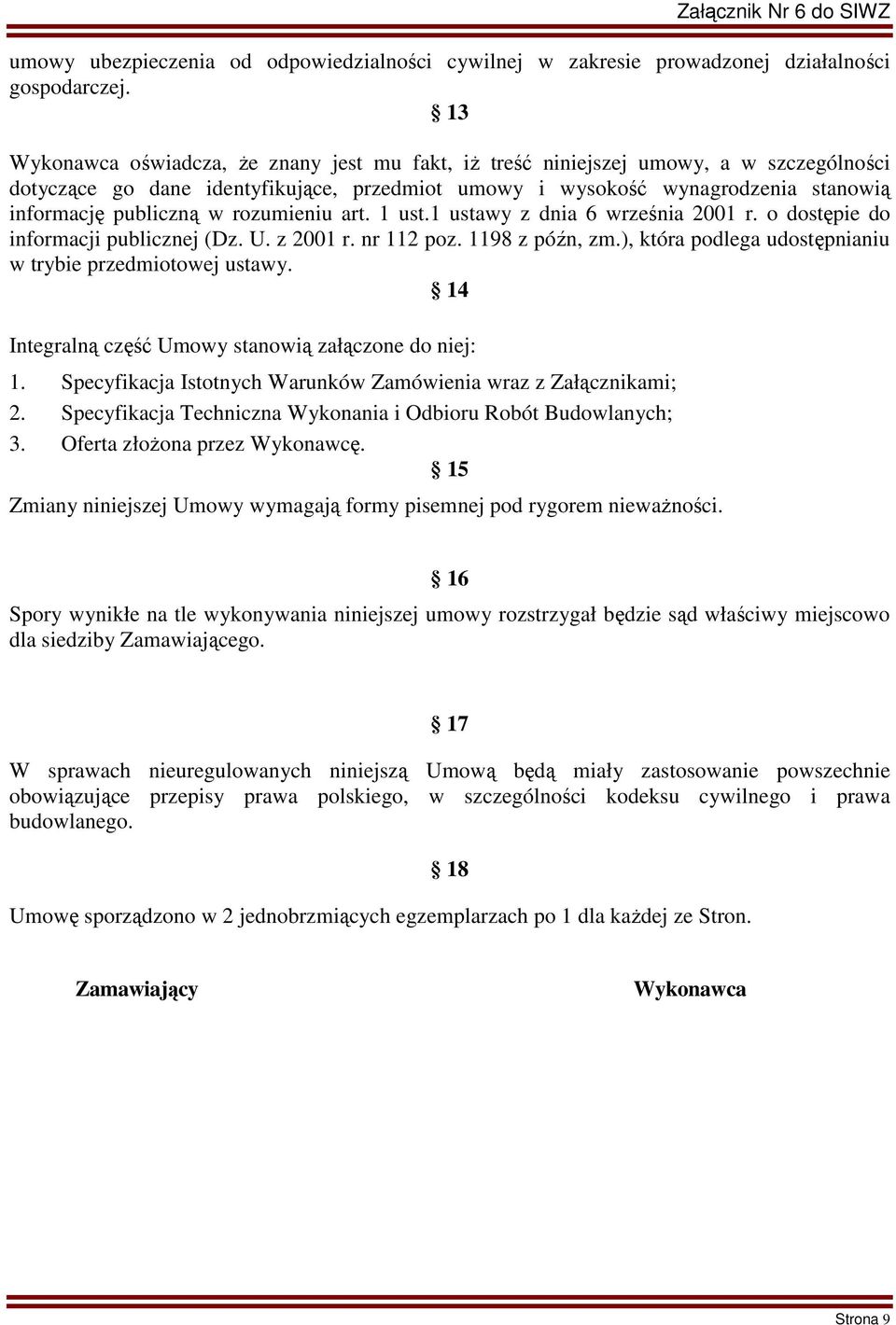 rozumieniu art. 1 ust.1 ustawy z dnia 6 września 2001 r. o dostępie do informacji publicznej (Dz. U. z 2001 r. nr 112 poz. 1198 z późn, zm.), która podlega udostępnianiu w trybie przedmiotowej ustawy.