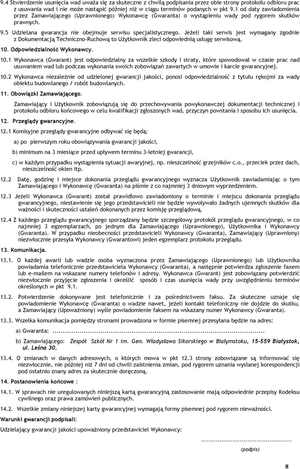 Jeżeli taki serwis jest wymagany zgodnie z Dokumentacją Techniczno-Ruchową to Użytkownik zleci odpowiednią usługę serwisową. 10.