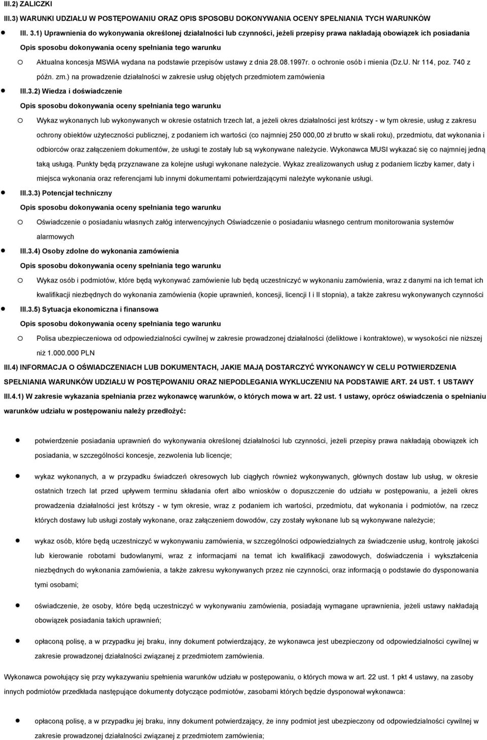 08.1997r. o ochronie osób i mienia (Dz.U. Nr 114, poz. 740 z późn. zm.) na prowadzenie działalności w zakresie usług objętych przedmiotem zamówienia III.3.