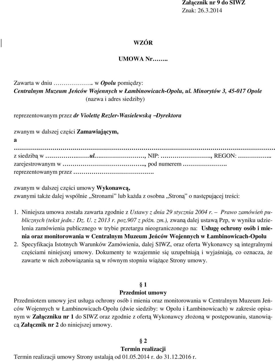 . zarejestrowanym w.., pod numerem. reprezentowanym przez. zwanym w dalszej części umowy Wykonawcą, zwanymi takŝe dalej wspólnie Stronami lub kaŝda z osobna Stroną o następującej treści: 1.