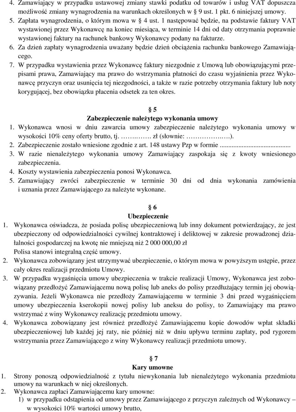 1 następować będzie, na podstawie faktury VAT wystawionej przez Wykonawcę na koniec miesiąca, w terminie 14 dni od daty otrzymania poprawnie wystawionej faktury na rachunek bankowy Wykonawcy podany
