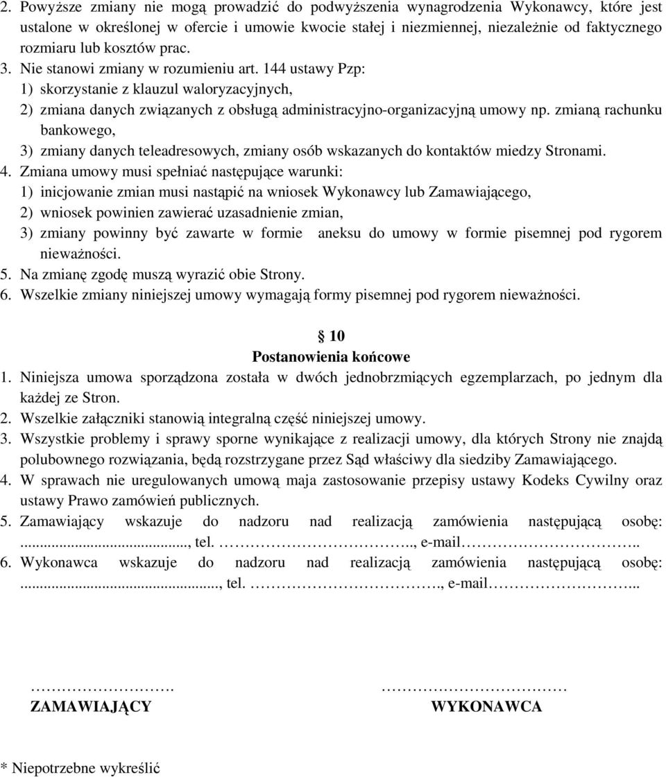 zmianą rachunku bankowego, 3) zmiany danych teleadresowych, zmiany osób wskazanych do kontaktów miedzy Stronami. 4.