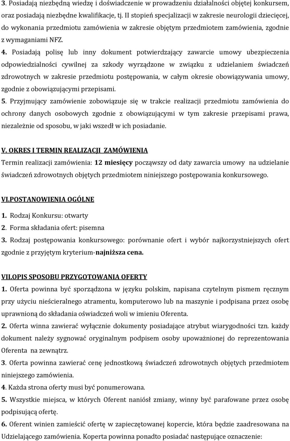 Posiadają polisę lub inny dokument potwierdzający zawarcie umowy ubezpieczenia odpowiedzialności cywilnej za szkody wyrządzone w związku z udzielaniem świadczeń zdrowotnych w zakresie przedmiotu