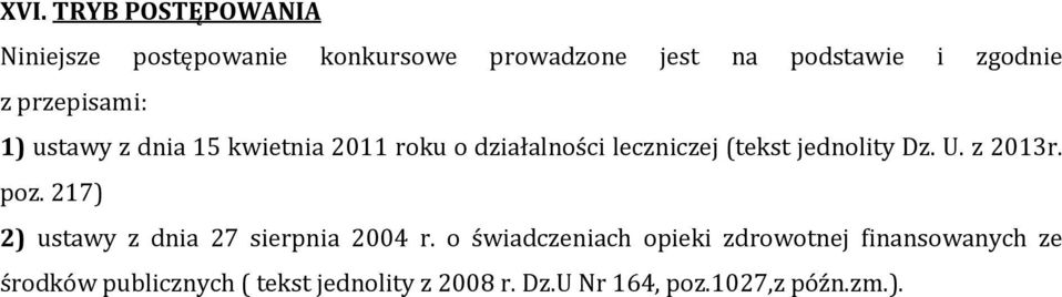 Dz. U. z 2013r. poz. 217) 2) ustawy z dnia 27 sierpnia 2004 r.