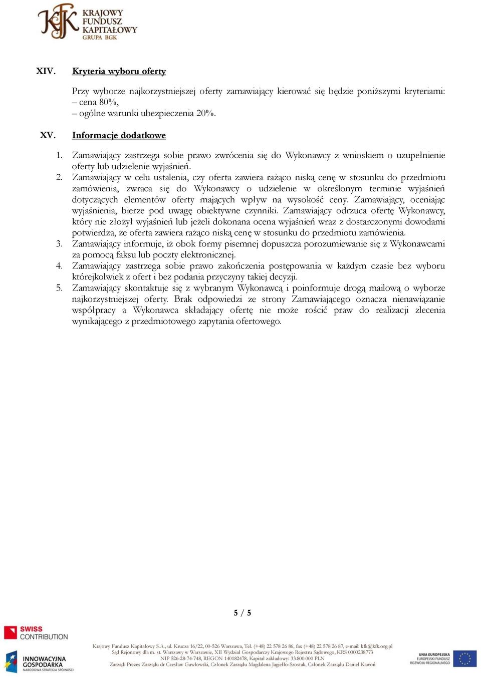 Zamawiający w celu ustalenia, czy oferta zawiera rażąco niską cenę w stosunku do przedmiotu zamówienia, zwraca się do Wykonawcy o udzielenie w określonym terminie wyjaśnień dotyczących elementów