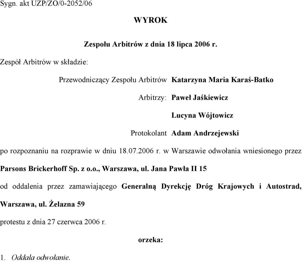 Protokolant Adam Andrzejewski po rozpoznaniu na rozprawie w dniu 18.07.2006 r.