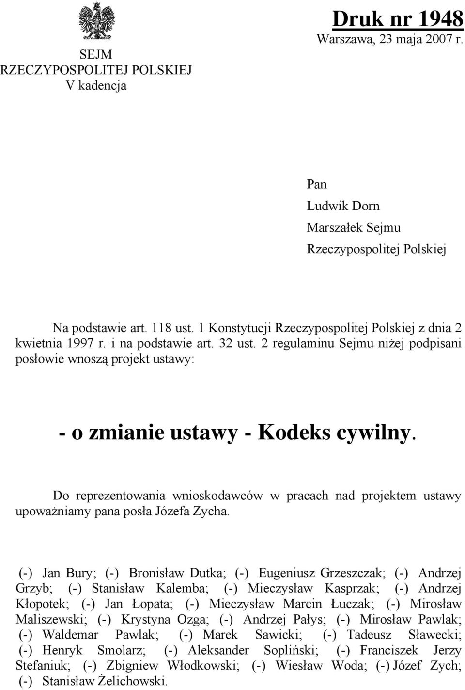 Do reprezentowania wnioskodawców w pracach nad projektem ustawy upoważniamy pana posła Józefa Zycha.