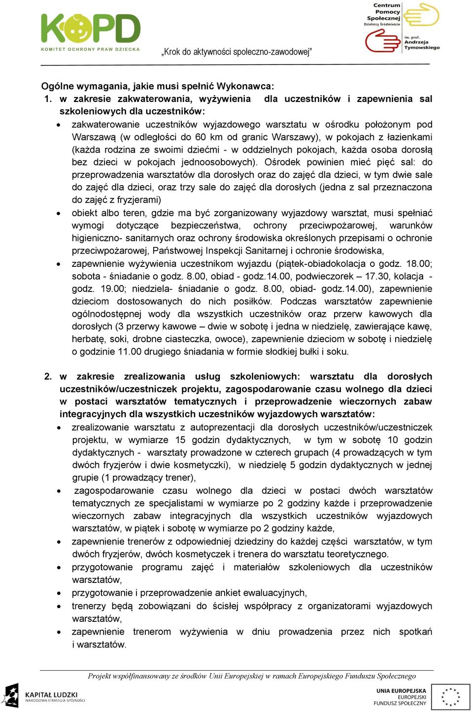 do 60 km od granic Warszawy), w pokojach z łazienkami (każda rodzina ze swoimi dziećmi - w oddzielnych pokojach, każda osoba dorosłą bez dzieci w pokojach jednoosobowych).