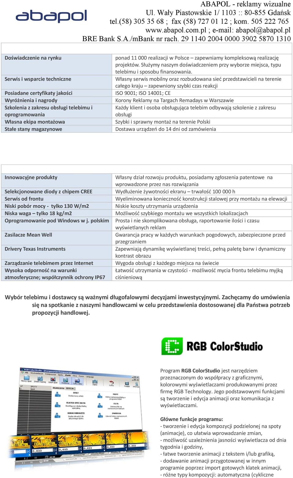 Własny serwis mbilny raz rzbudwana sieć przedstawicieli na terenie całeg kraju zapewniny szybki czas reakcji ISO 9001; ISO 14001; CE Krny Reklamy na Targach Remadays w Warszawie Każdy klient i sba