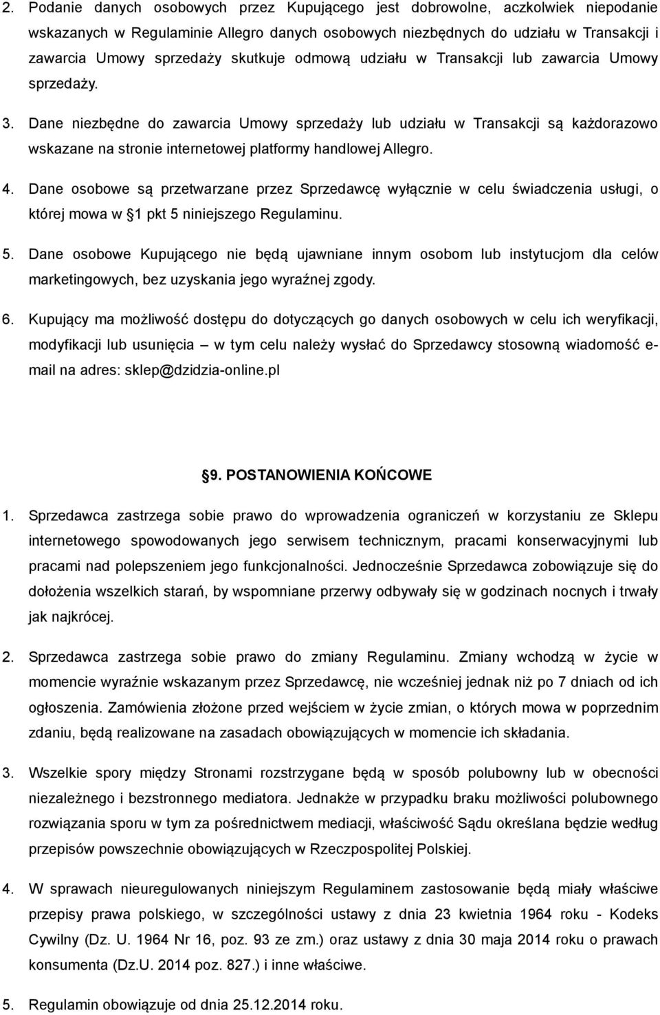 Dane niezbędne do zawarcia Umowy sprzedaży lub udziału w Transakcji są każdorazowo wskazane na stronie internetowej platformy handlowej Allegro. 4.