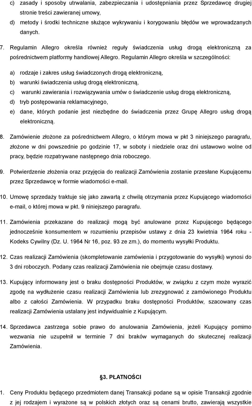 Regulamin Allegro określa w szczególności: a) rodzaje i zakres usług świadczonych drogą elektroniczną, b) warunki świadczenia usług drogą elektroniczną, c) warunki zawierania i rozwiązywania umów o