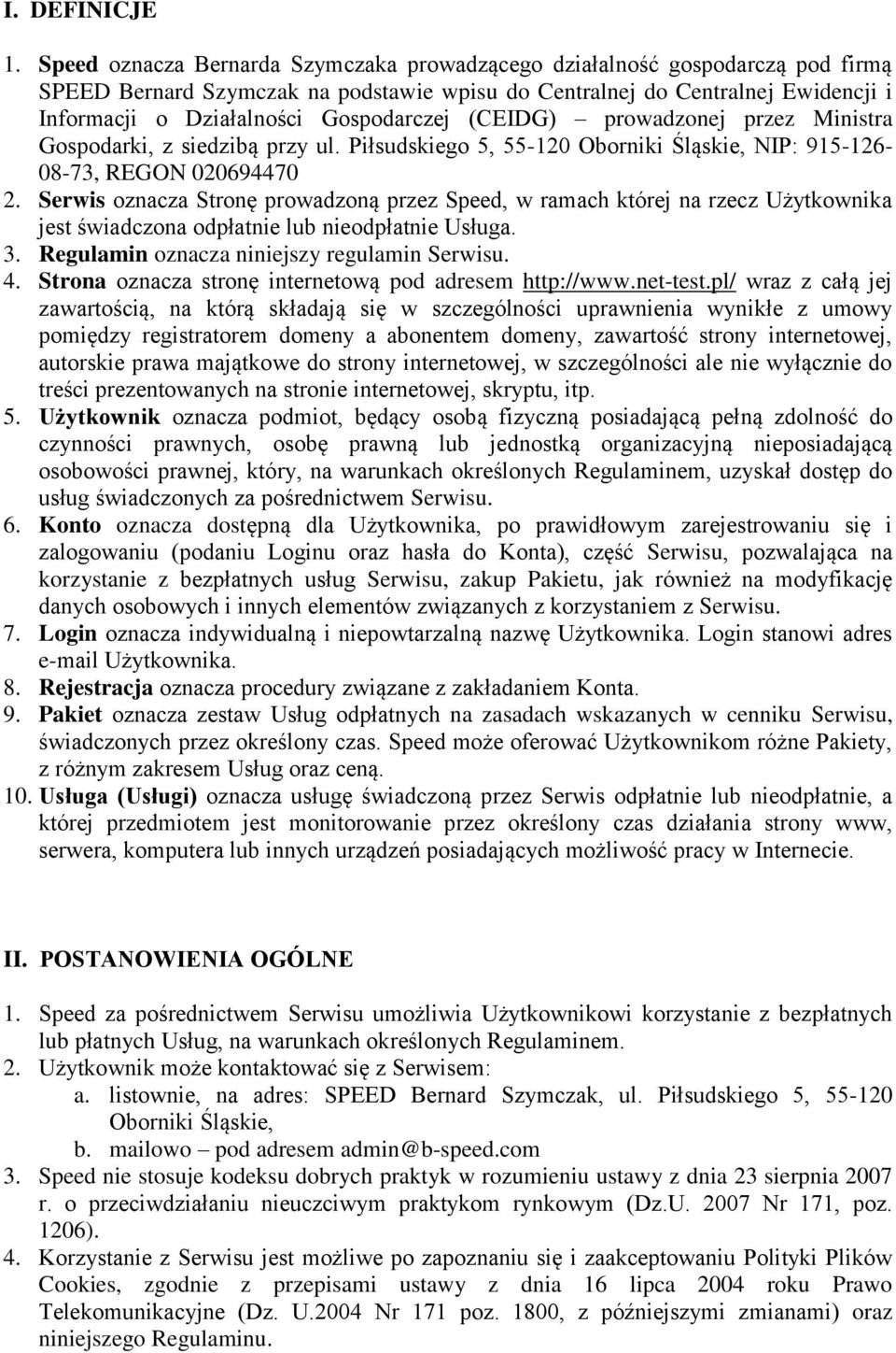 Gospodarczej (CEIDG) prowadzonej przez Ministra Gospodarki, z siedzibą przy ul. Piłsudskiego 5, 55-120 Oborniki Śląskie, NIP: 915-126- 08-73, REGON 020694470 2.