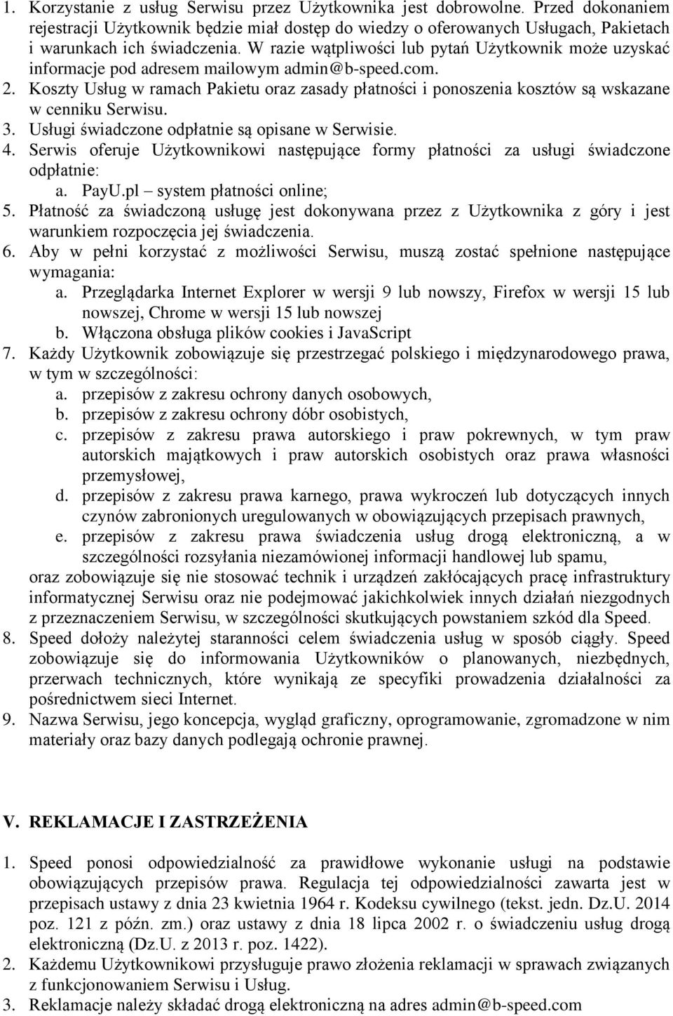 Koszty Usług w ramach Pakietu oraz zasady płatności i ponoszenia kosztów są wskazane w cenniku Serwisu. 3. Usługi świadczone odpłatnie są opisane w Serwisie. 4.