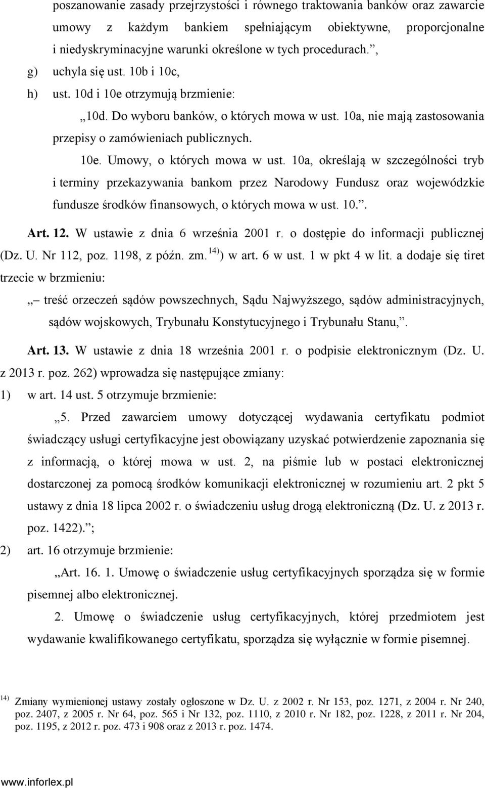 10a, określają w szczególności tryb i terminy przekazywania bankom przez Narodowy Fundusz oraz wojewódzkie fundusze środków finansowych, o których mowa w ust. 10.. Art. 12.