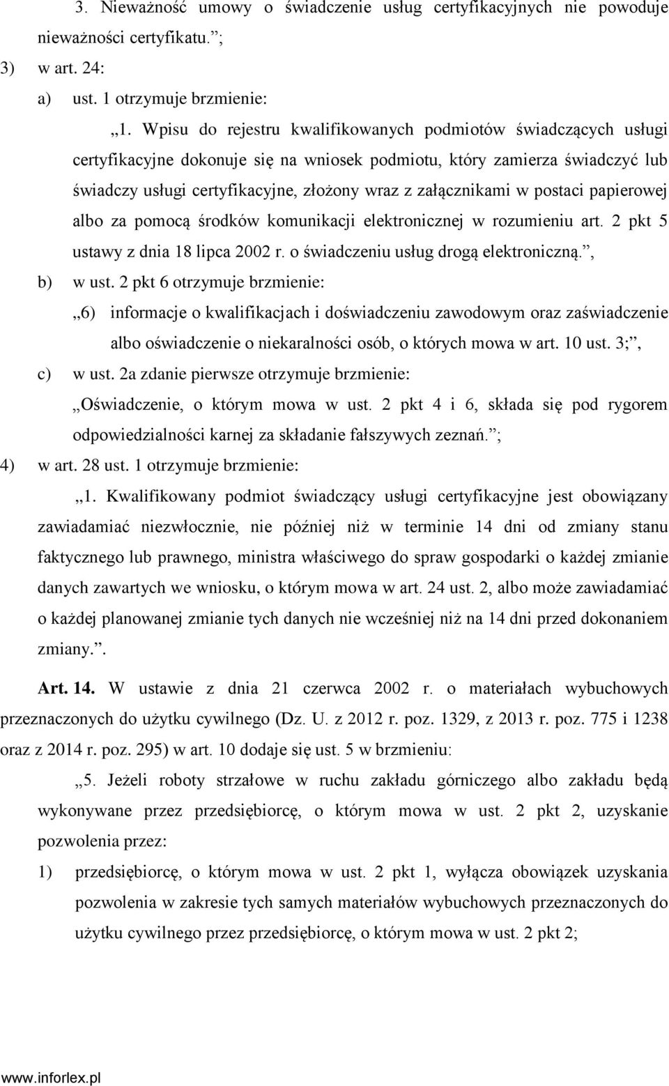 załącznikami w postaci papierowej albo za pomocą środków komunikacji elektronicznej w rozumieniu art. 2 pkt 5 ustawy z dnia 18 lipca 2002 r. o świadczeniu usług drogą elektroniczną., b) w ust.
