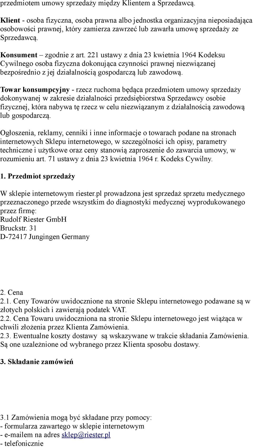 221 ustawy z dnia 23 kwietnia 1964 Kodeksu Cywilnego osoba fizyczna dokonująca czynności prawnej niezwiązanej bezpośrednio z jej działalnością gospodarczą lub zawodową.