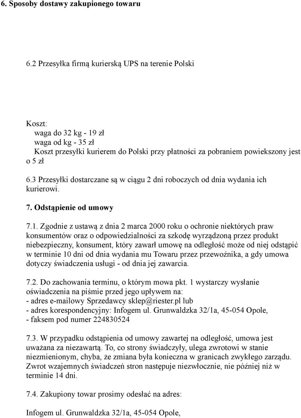 3 Przesyłki dostarczane są w ciągu 2 dni roboczych od dnia wydania ich kurierowi. 7. Odstąpienie od umowy 7.1.