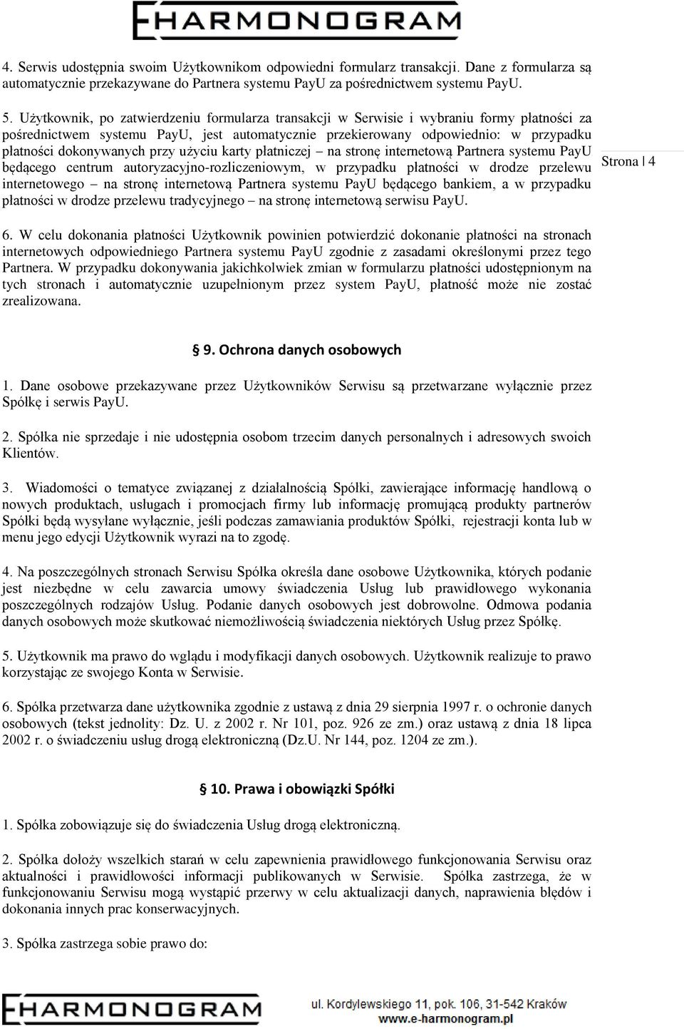 dokonywanych przy użyciu karty płatniczej na stronę internetową Partnera systemu PayU będącego centrum autoryzacyjno-rozliczeniowym, w przypadku płatności w drodze przelewu internetowego na stronę