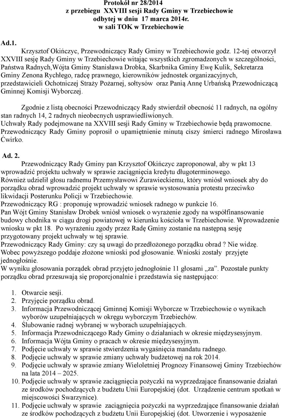 Zenona Rychłego, radcę prawnego, kierowników jednostek organizacyjnych, przedstawicieli Ochotniczej Straży Pożarnej, sołtysów oraz Panią Annę Urbańską Przewodniczącą Gminnej Komisji Wyborczej.
