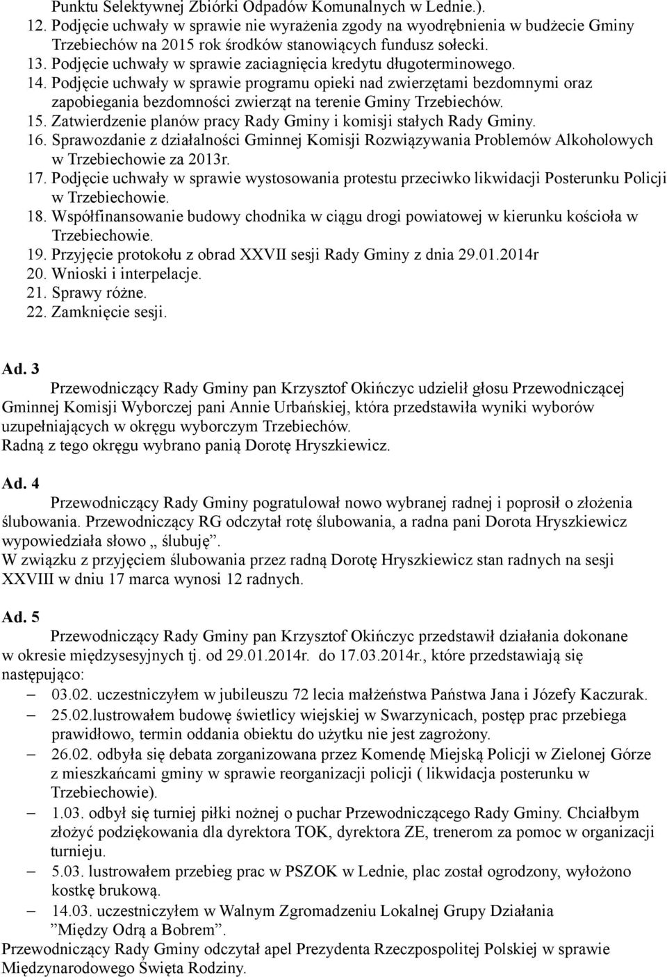 Podjęcie uchwały w sprawie zaciagnięcia kredytu długoterminowego. 14.