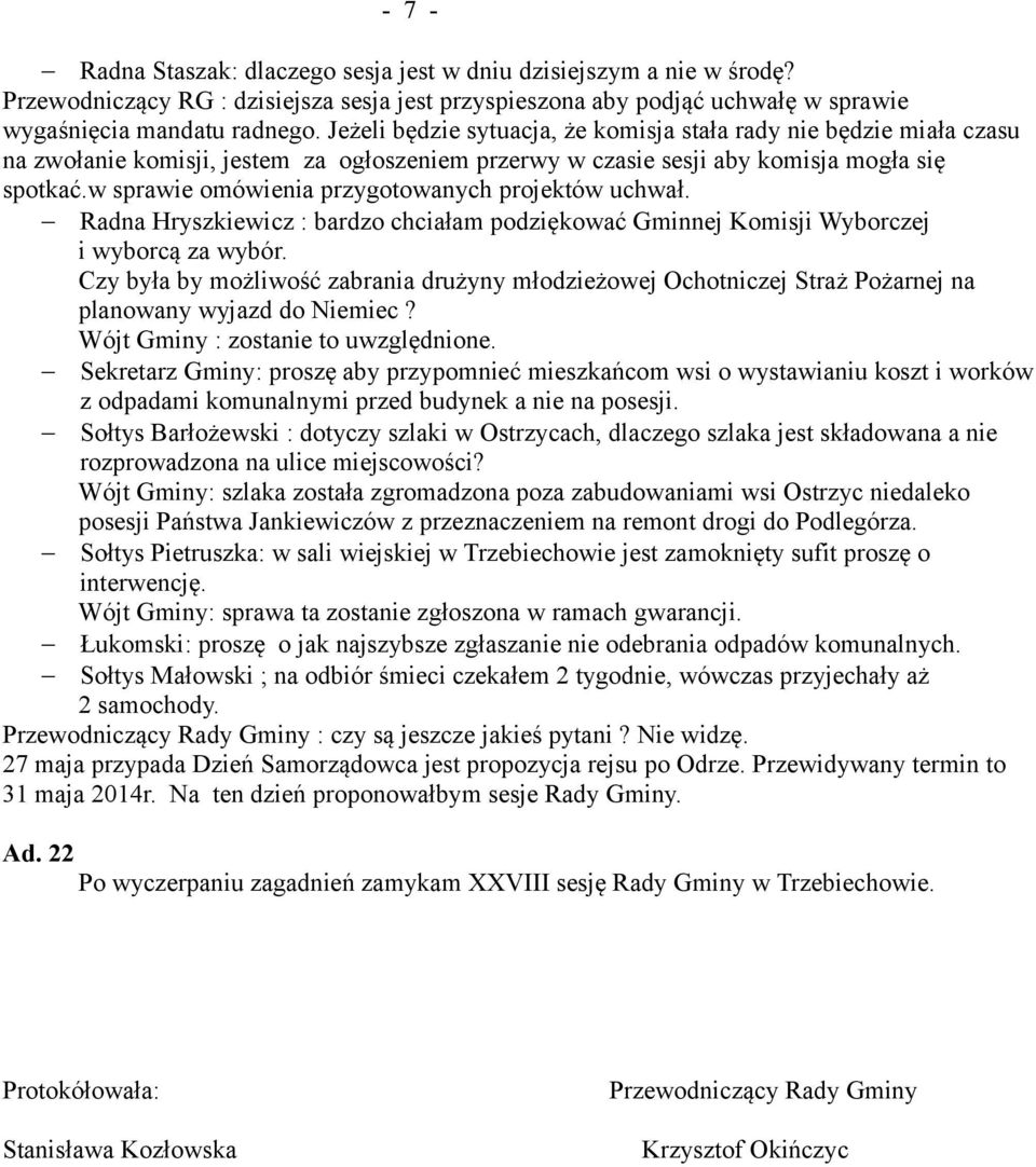 w sprawie omówienia przygotowanych projektów uchwał. Radna Hryszkiewicz : bardzo chciałam podziękować Gminnej Komisji Wyborczej i wyborcą za wybór.