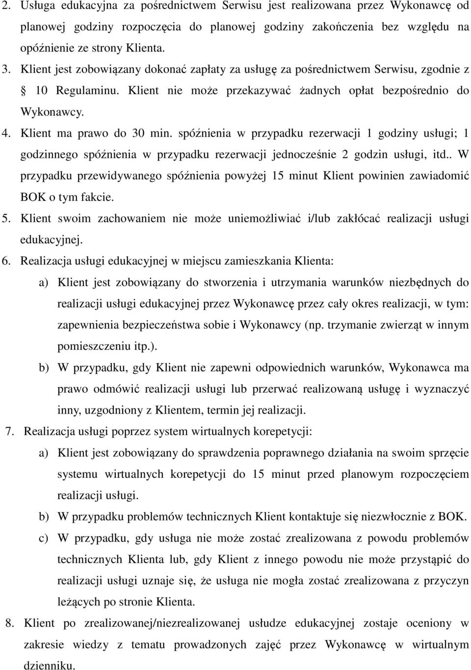 spóźnienia w przypadku rezerwacji 1 godziny usługi; 1 godzinnego spóźnienia w przypadku rezerwacji jednocześnie 2 godzin usługi, itd.