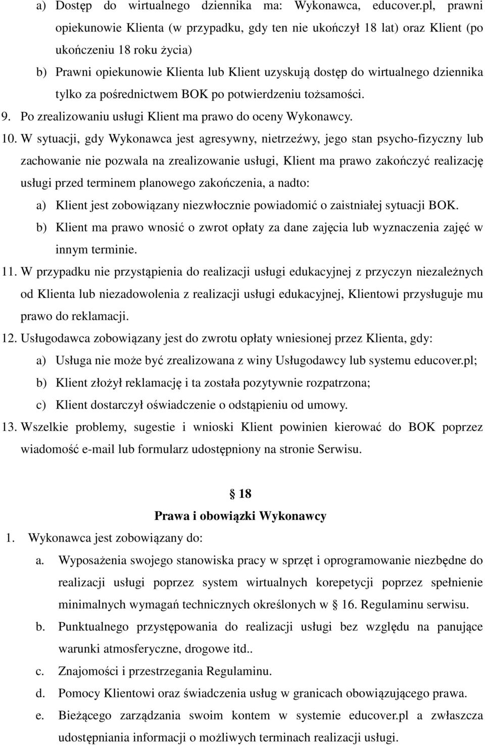 tylko za pośrednictwem BOK po potwierdzeniu tożsamości. 9. Po zrealizowaniu usługi Klient ma prawo do oceny Wykonawcy. 10.