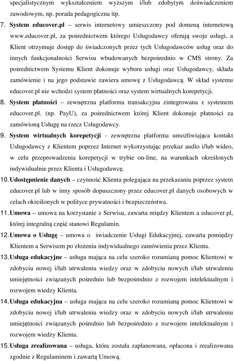 pl, za pośrednictwem którego Usługodawcy oferują swoje usługi, a Klient otrzymuje dostęp do świadczonych przez tych Usługodawców usług oraz do innych funkcjonalności Serwisu wbudowanych bezpośrednio
