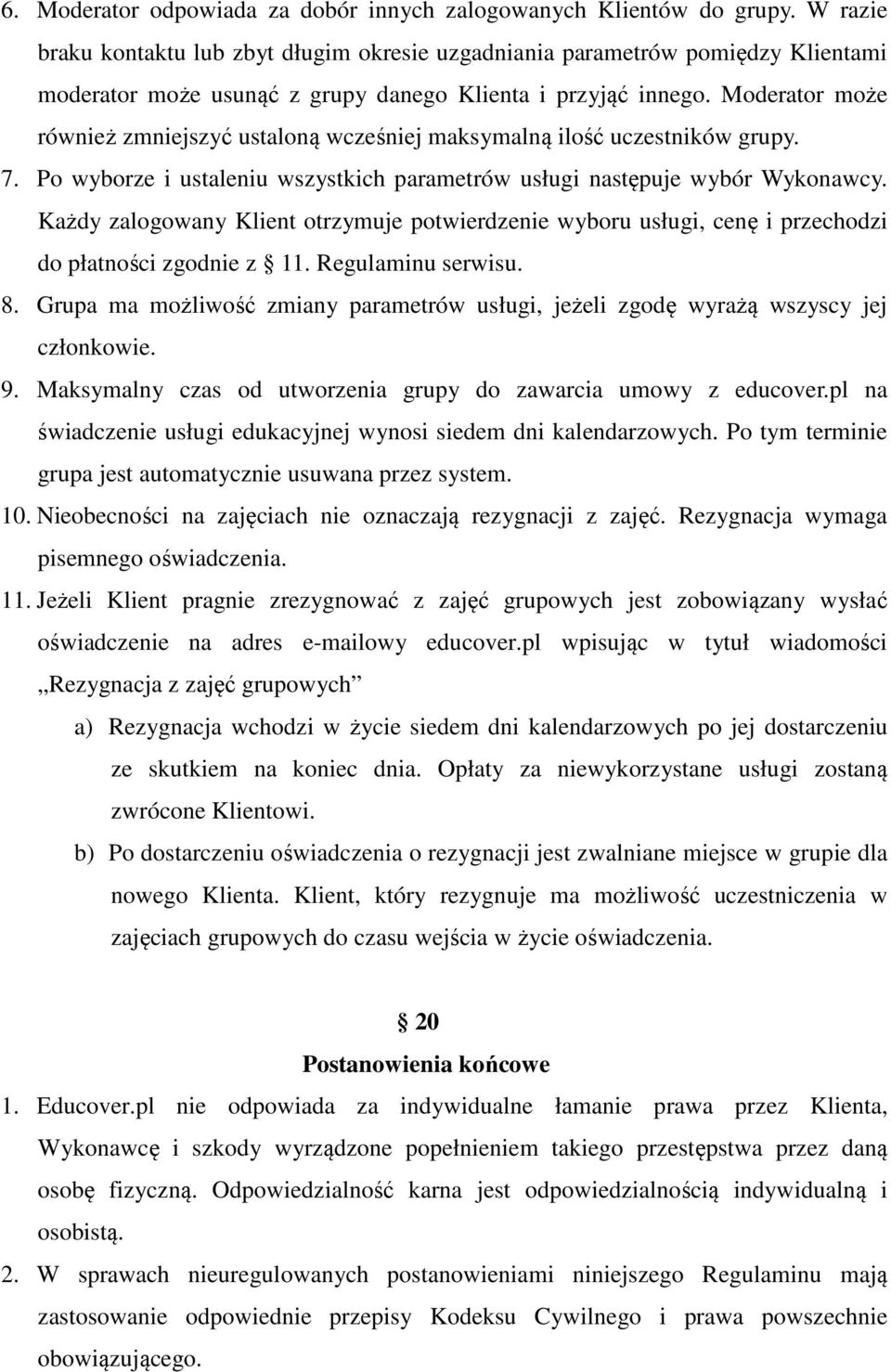 Moderator może również zmniejszyć ustaloną wcześniej maksymalną ilość uczestników grupy. 7. Po wyborze i ustaleniu wszystkich parametrów usługi następuje wybór Wykonawcy.