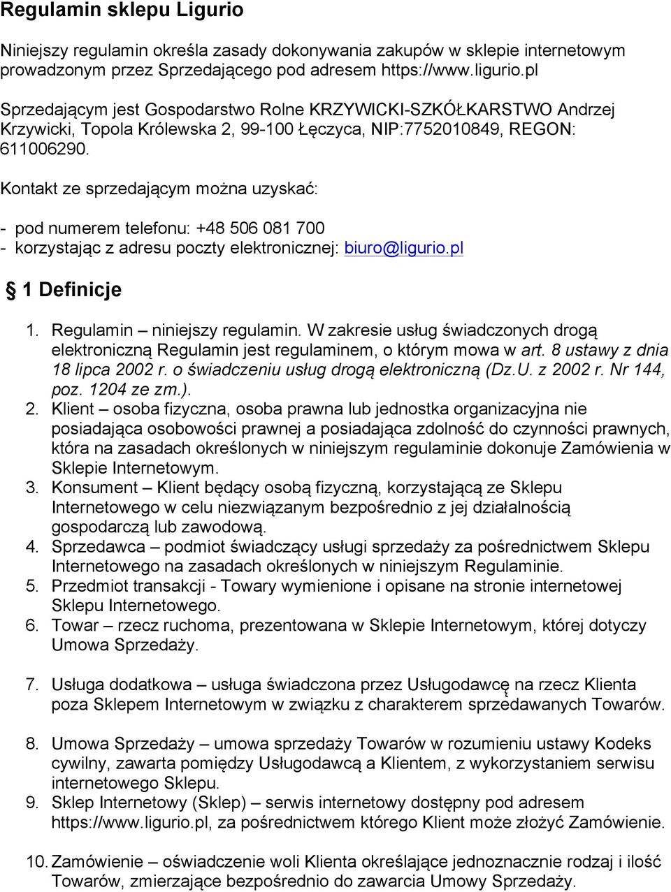 Kontakt ze sprzedającym można uzyskać: - pod numerem telefonu: +48 506 081 700 - korzystając z adresu poczty elektronicznej: biuro@ligurio.pl 1 Definicje 1. Regulamin niniejszy regulamin.
