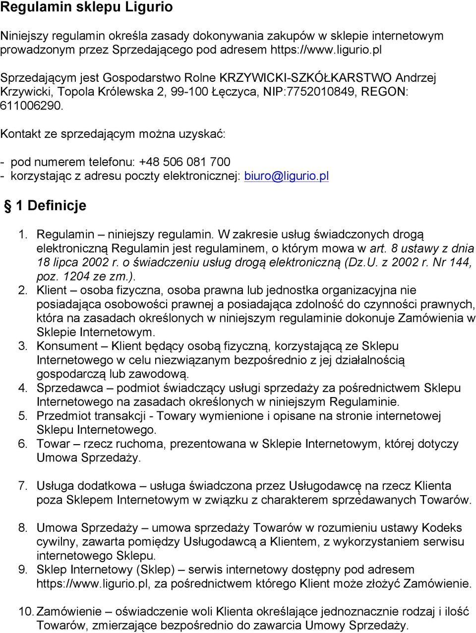 Kontakt ze sprzedającym można uzyskać: - pod numerem telefonu: +48 506 081 700 - korzystając z adresu poczty elektronicznej: biuro@ligurio.pl 1 Definicje 1. Regulamin niniejszy regulamin.