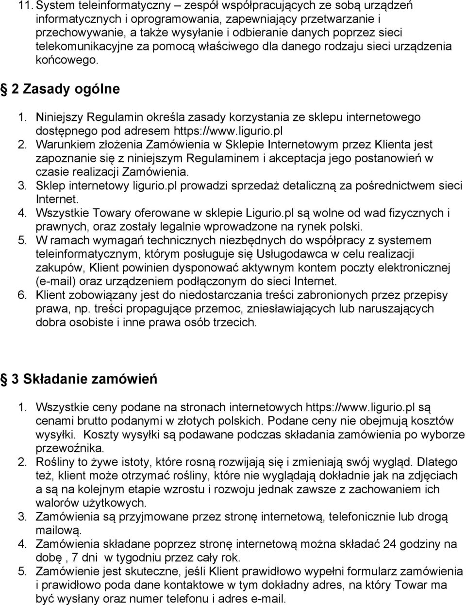 Niniejszy Regulamin określa zasady korzystania ze sklepu internetowego dostępnego pod adresem https://www.ligurio.pl 2.