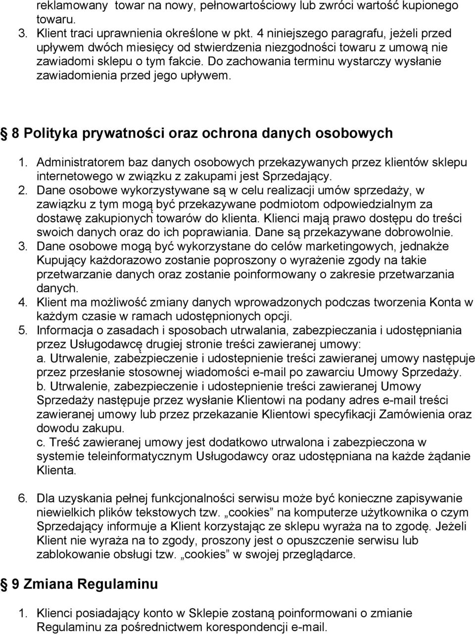 Do zachowania terminu wystarczy wysłanie zawiadomienia przed jego upływem. 8 Polityka prywatności oraz ochrona danych osobowych 1.