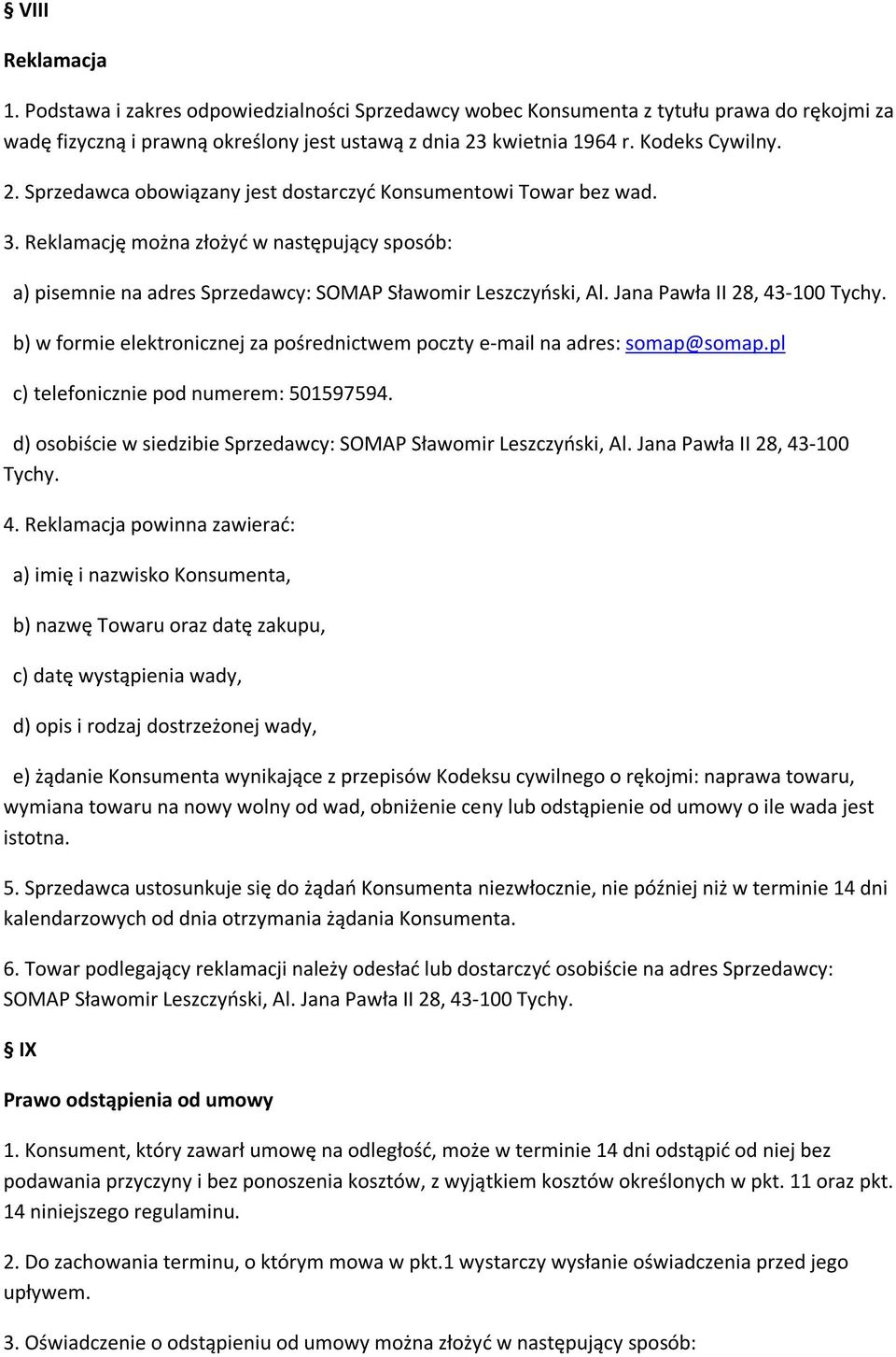 Jana Pawła II 28, 43-100 Tychy. b) w formie elektronicznej za pośrednictwem poczty e-mail na adres: somap@somap.pl c) telefonicznie pod numerem: 501597594.