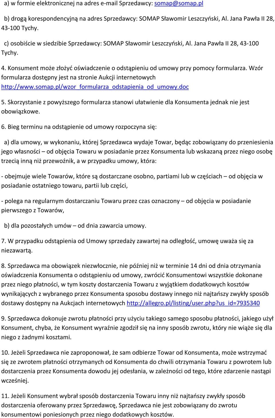 Wzór formularza dostępny jest na stronie Aukcji internetowych http://www.somap.pl/wzor_formularza_odstapienia_od_umowy.doc 5.