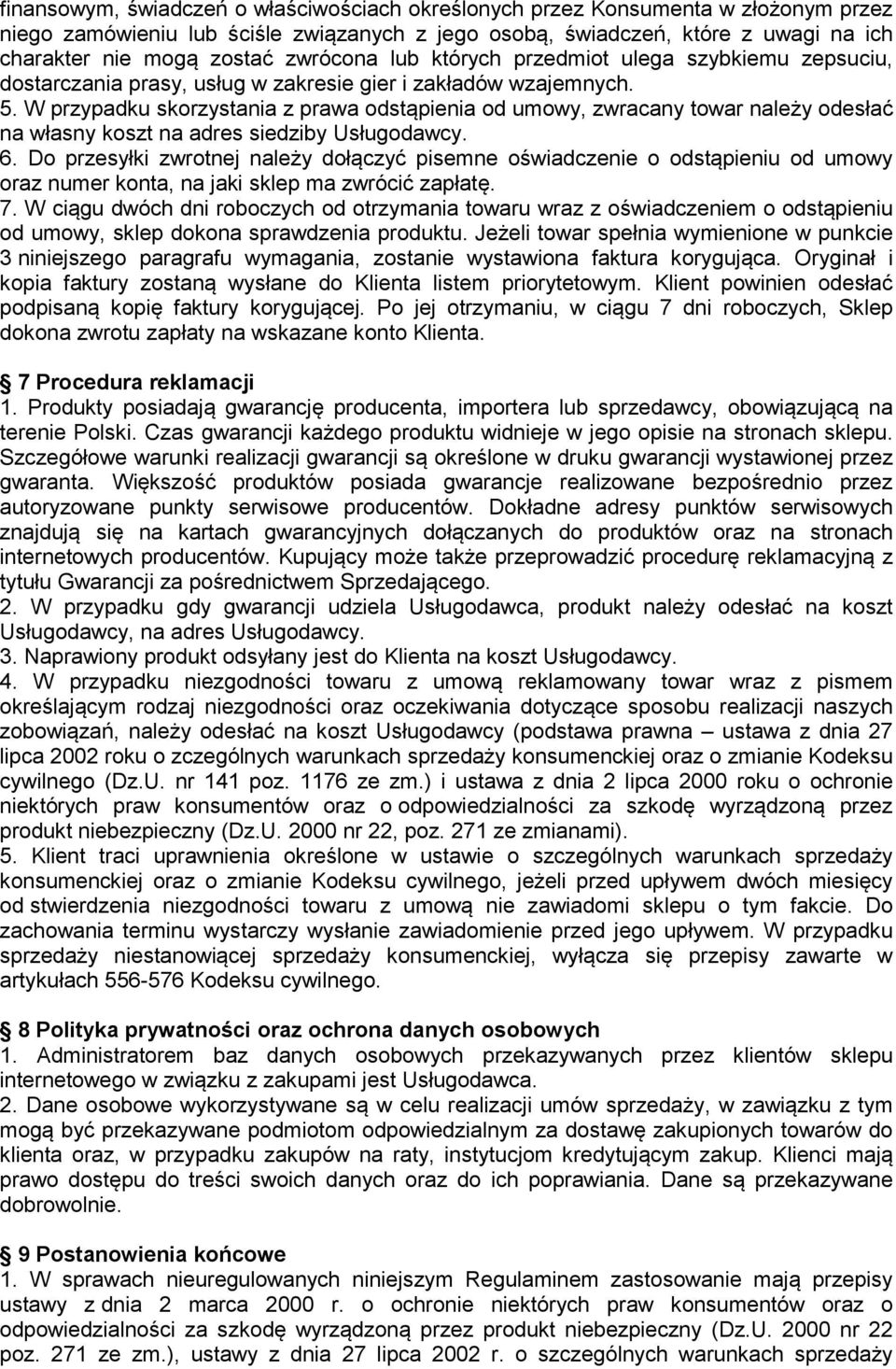W przypadku skorzystania z prawa odstąpienia od umowy, zwracany towar należy odesłać na własny koszt na adres siedziby Usługodawcy. 6.