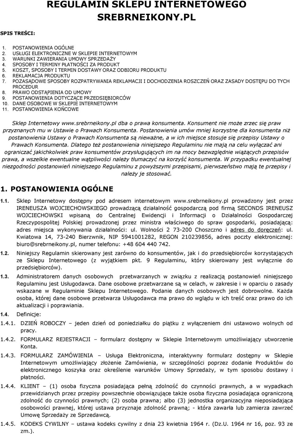 POZASĄDOWE SPOSOBY ROZPATRYWANIA REKLAMACJI I DOCHODZENIA ROSZCZEŃ ORAZ ZASADY DOSTĘPU DO TYCH PROCEDUR 8. PRAWO ODSTĄPIENIA OD UMOWY 9. POSTANOWIENIA DOTYCZĄCE PRZEDSIĘBIORCÓW 10.