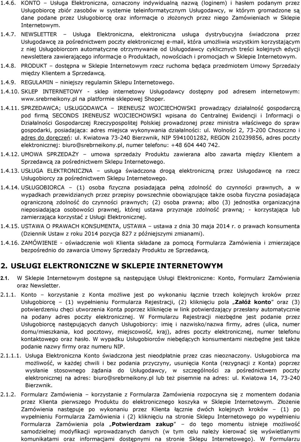 przez Usługobiorcę oraz informacje o złożonych przez niego Zamówieniach w Sklepie Internetowym. 1.4.7.