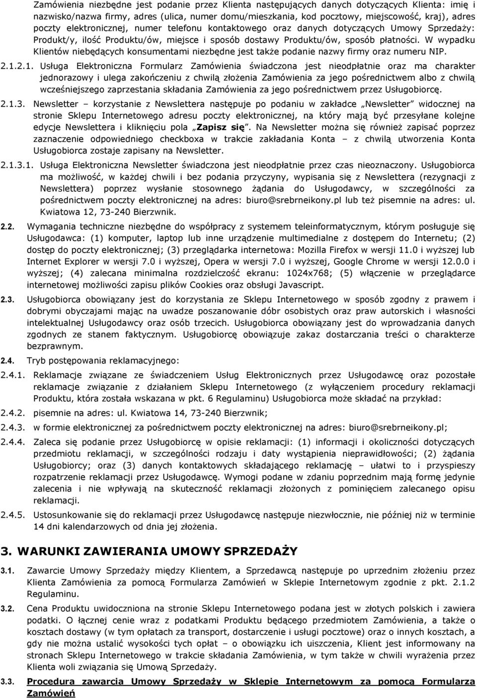 W wypadku Klientów niebędących konsumentami niezbędne jest także podanie nazwy firmy oraz numeru NIP. 2.1.