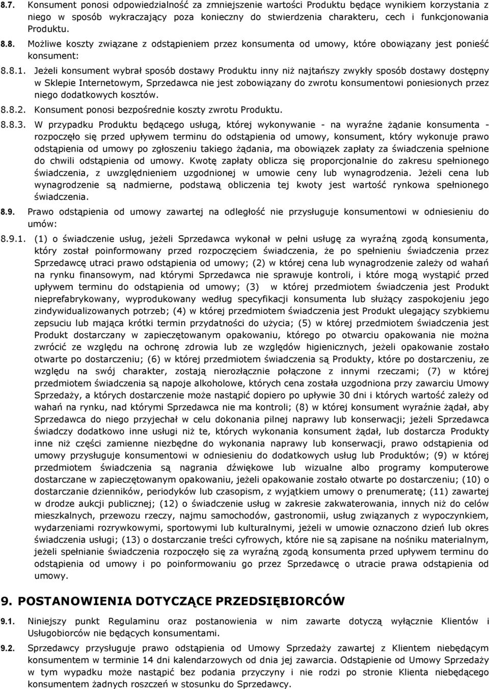 Jeżeli konsument wybrał sposób dostawy Produktu inny niż najtańszy zwykły sposób dostawy dostępny w Sklepie Internetowym, Sprzedawca nie jest zobowiązany do zwrotu konsumentowi poniesionych przez