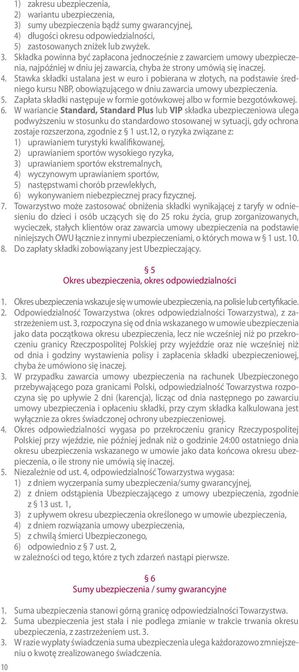 Zapłata składki następuje w formie gotówkowej albo w formie bezgotówkowej. 6.