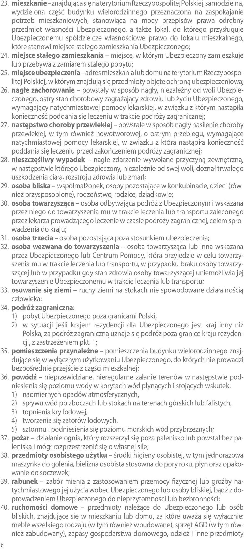 zamieszkania Ubezpieczonego; 24. miejsce stałego zamieszkania miejsce, w którym Ubezpieczony zamieszkuje lub przebywa z zamiarem stałego pobytu; 25.