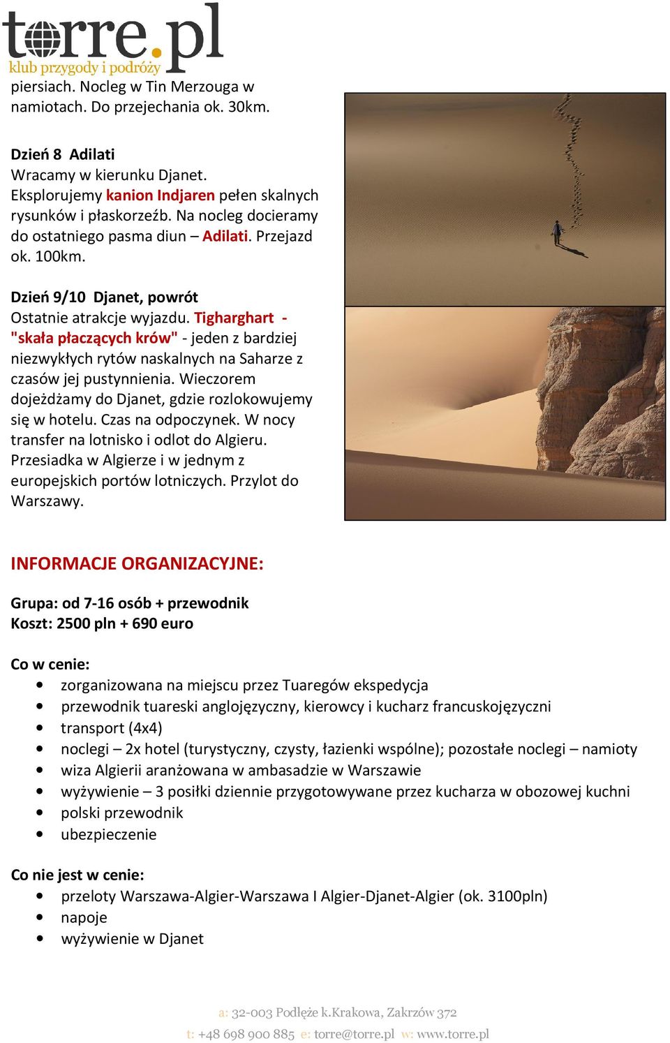 Tigharghart - "skała płaczących krów" - jeden z bardziej niezwykłych rytów naskalnych na Saharze z czasów jej pustynnienia. Wieczorem dojeżdżamy do Djanet, gdzie rozlokowujemy się w hotelu.