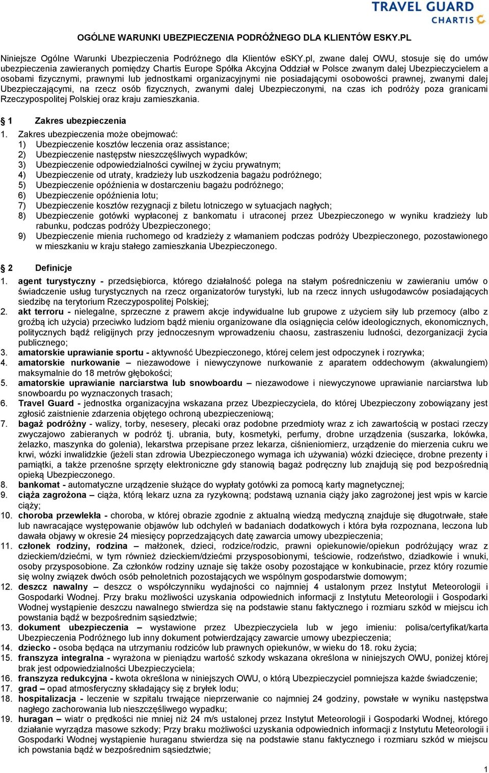 organizacyjnymi nie posiadającymi osobowości prawnej, zwanymi dalej Ubezpieczającymi, na rzecz osób fizycznych, zwanymi dalej Ubezpieczonymi, na czas ich podróży poza granicami Rzeczypospolitej