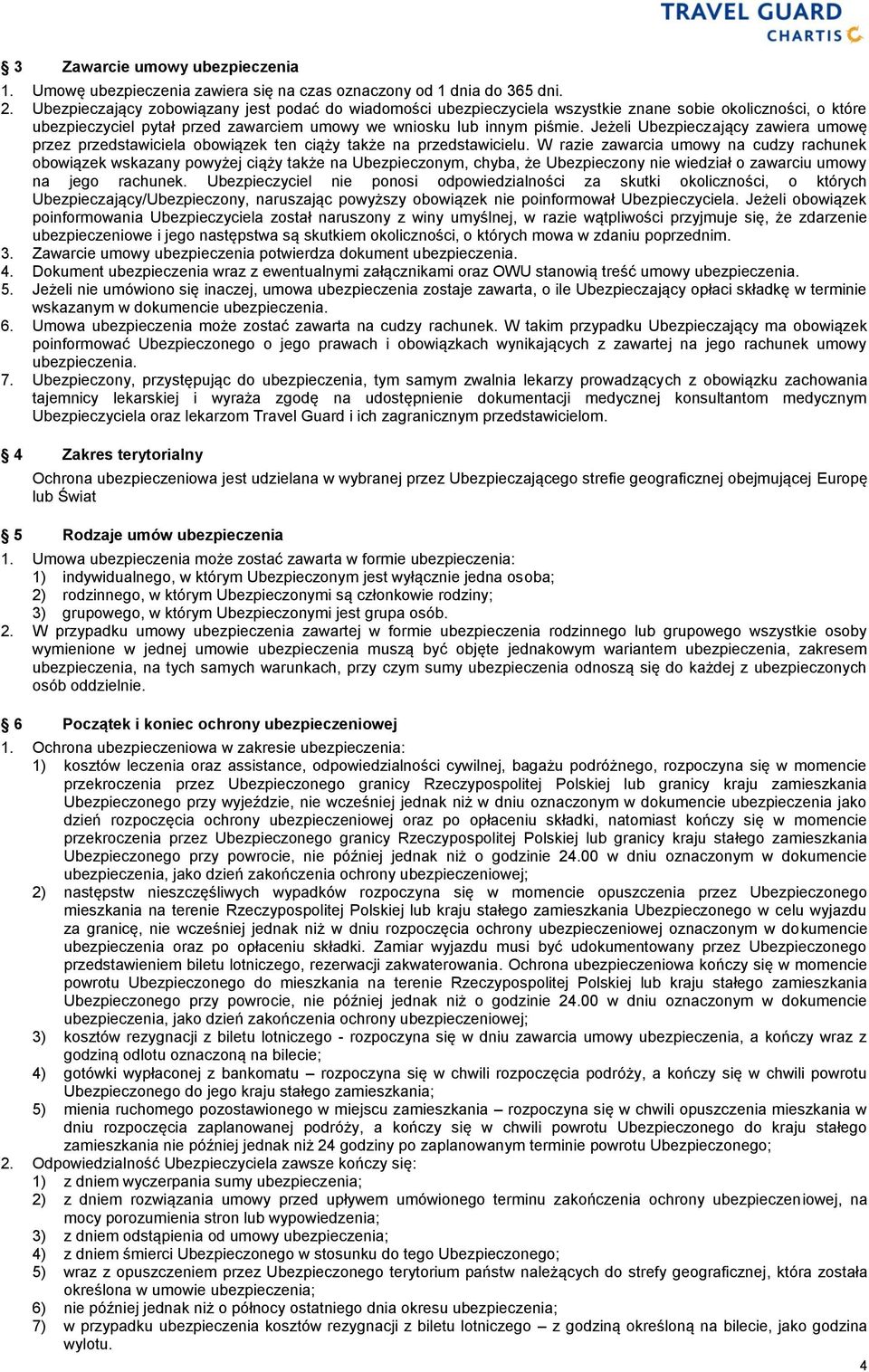 Jeżeli Ubezpieczający zawiera umowę przez przedstawiciela obowiązek ten ciąży także na przedstawicielu.