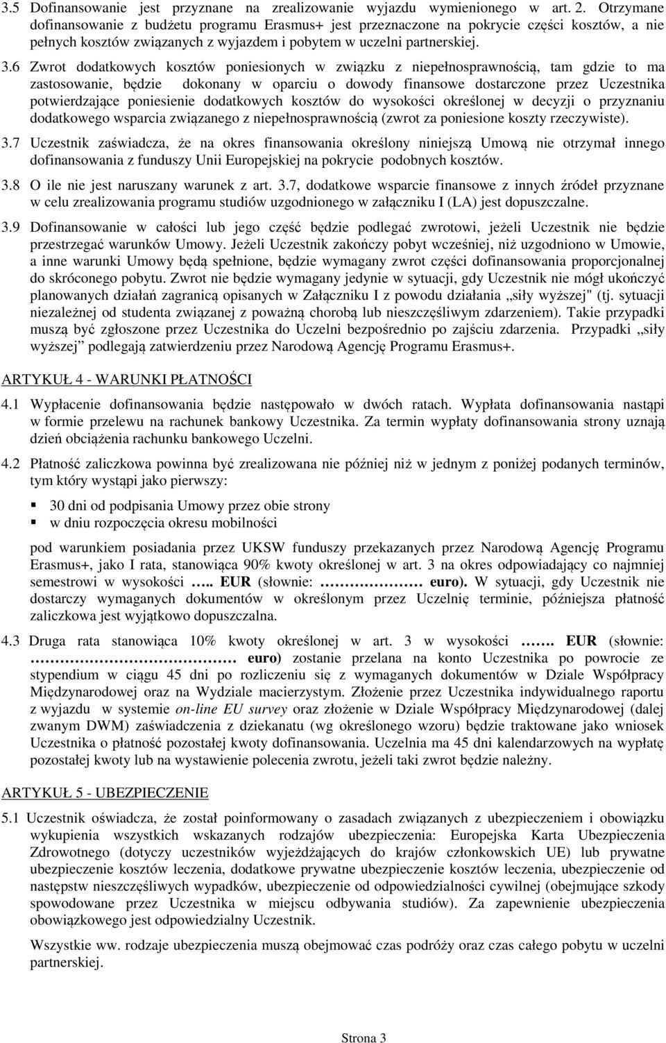 6 Zwrot dodatkowych kosztów poniesionych w związku z niepełnosprawnością, tam gdzie to ma zastosowanie, będzie dokonany w oparciu o dowody finansowe dostarczone przez Uczestnika potwierdzające