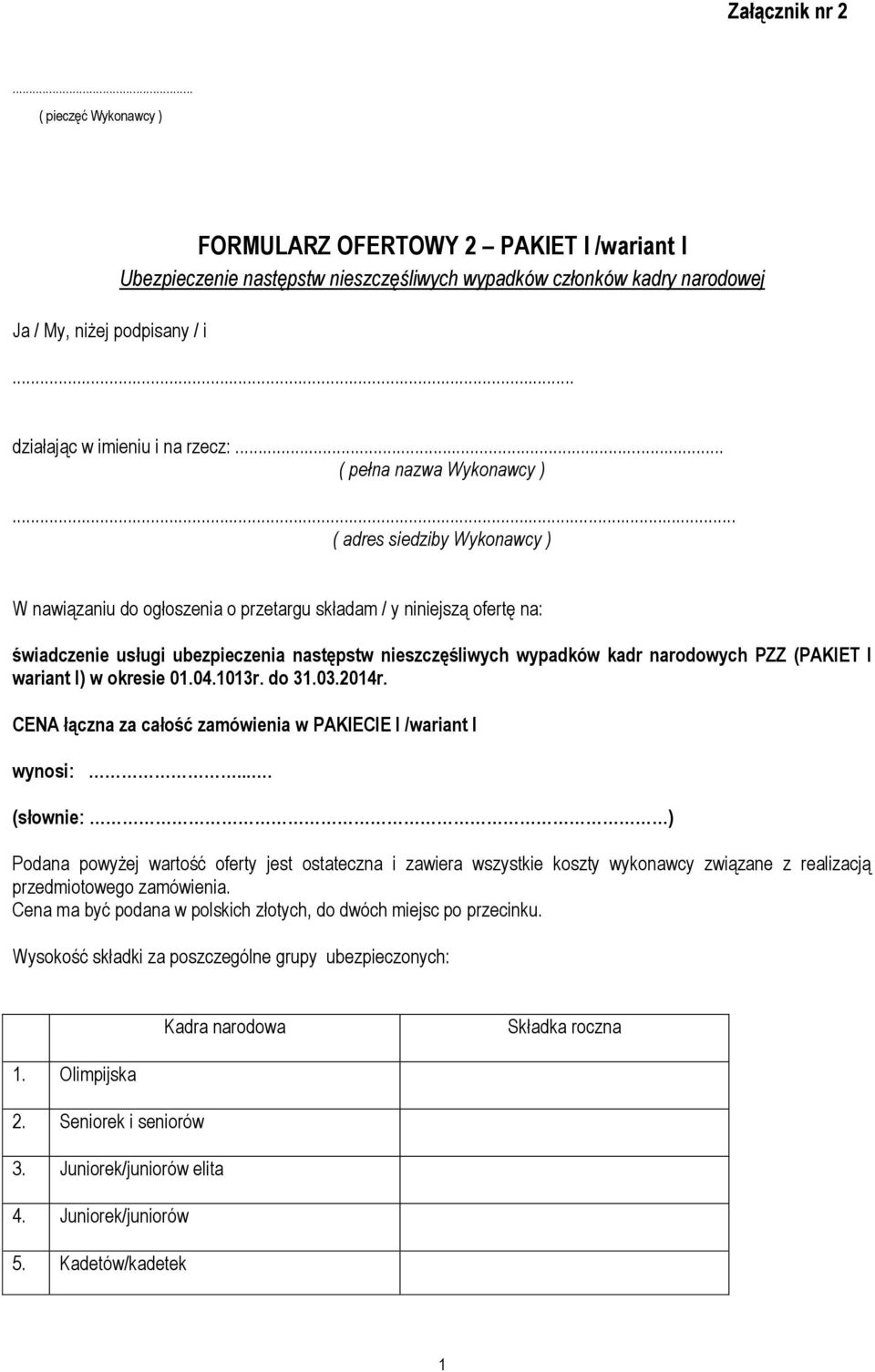 .. ( adres siedziby Wykonawcy ) W nawiązaniu do ogłoszenia o przetargu składam / y niniejszą ofertę na: świadczenie usługi ubezpieczenia następstw nieszczęśliwych wypadków kadr narodowych PZZ (PAKIET