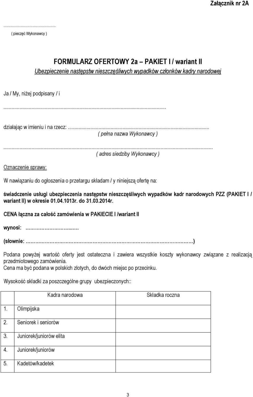 .. ( adres siedziby Wykonawcy ) Oznaczenie sprawy: W nawiązaniu do ogłoszenia o przetargu składam / y niniejszą ofertę na: świadczenie usługi ubezpieczenia następstw nieszczęśliwych wypadków kadr