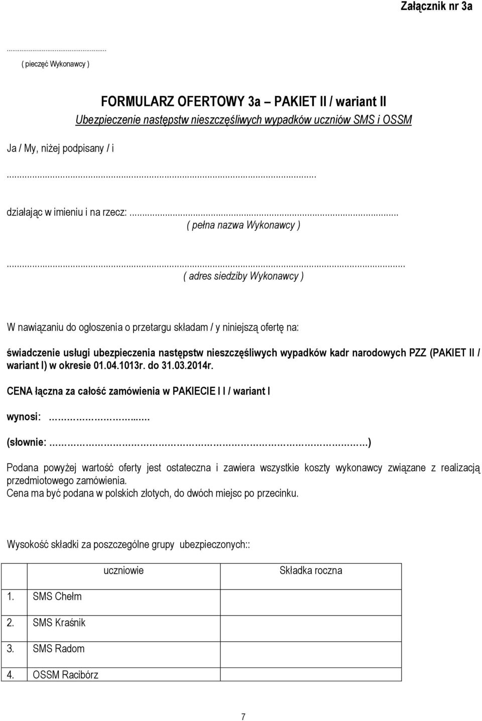 .. ( adres siedziby Wykonawcy ) W nawiązaniu do ogłoszenia o przetargu składam / y niniejszą ofertę na: świadczenie usługi ubezpieczenia następstw nieszczęśliwych wypadków kadr narodowych PZZ (PAKIET