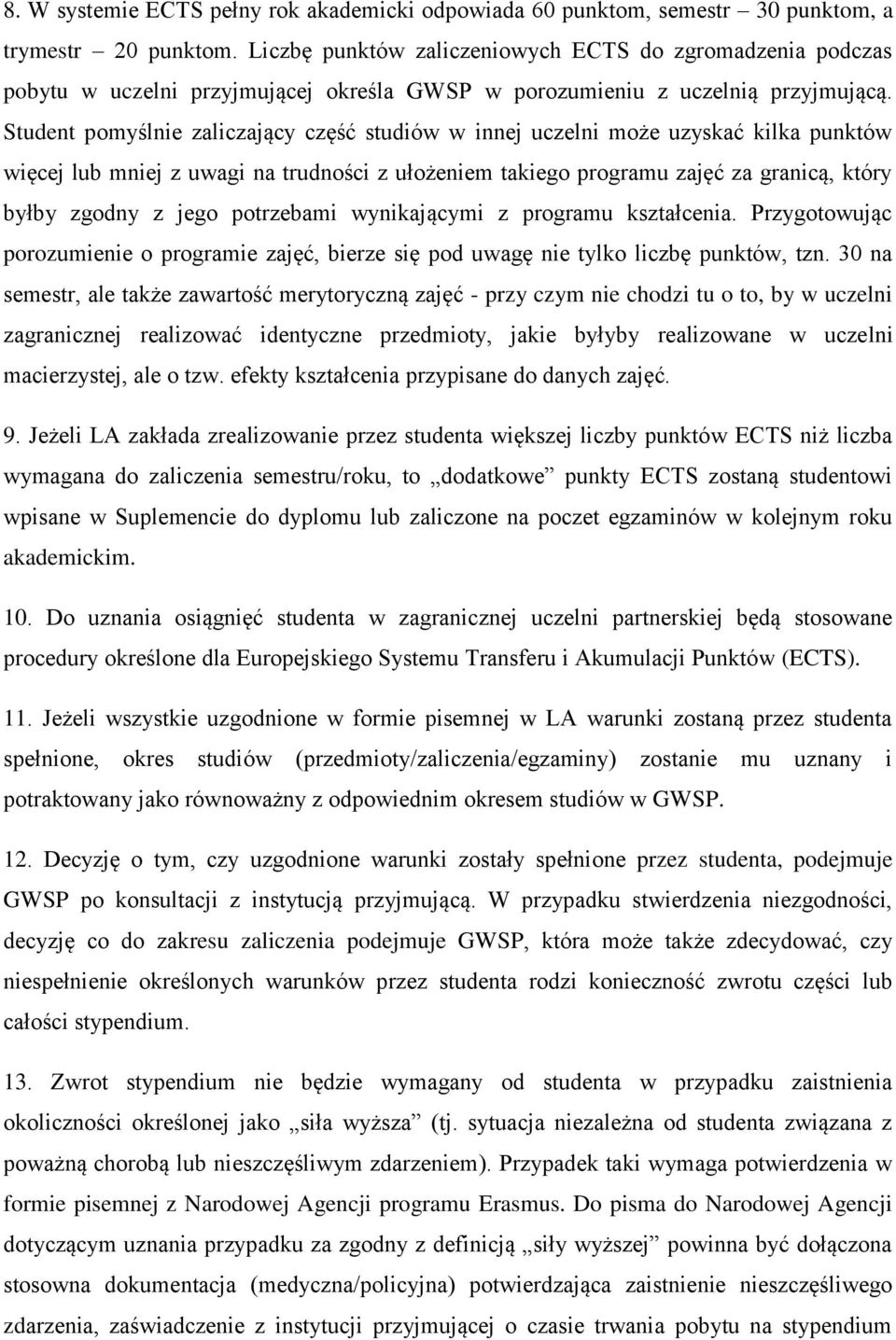 Student pmyślnie zaliczający część studiów w innej uczelni mże uzyskać kilka punktów więcej lub mniej z uwagi na trudnści z ułżeniem takieg prgramu zajęć za granicą, który byłby zgdny z jeg ptrzebami